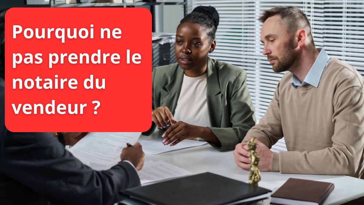 Pourquoi ne pas prendre le notaire du vendeur ?
